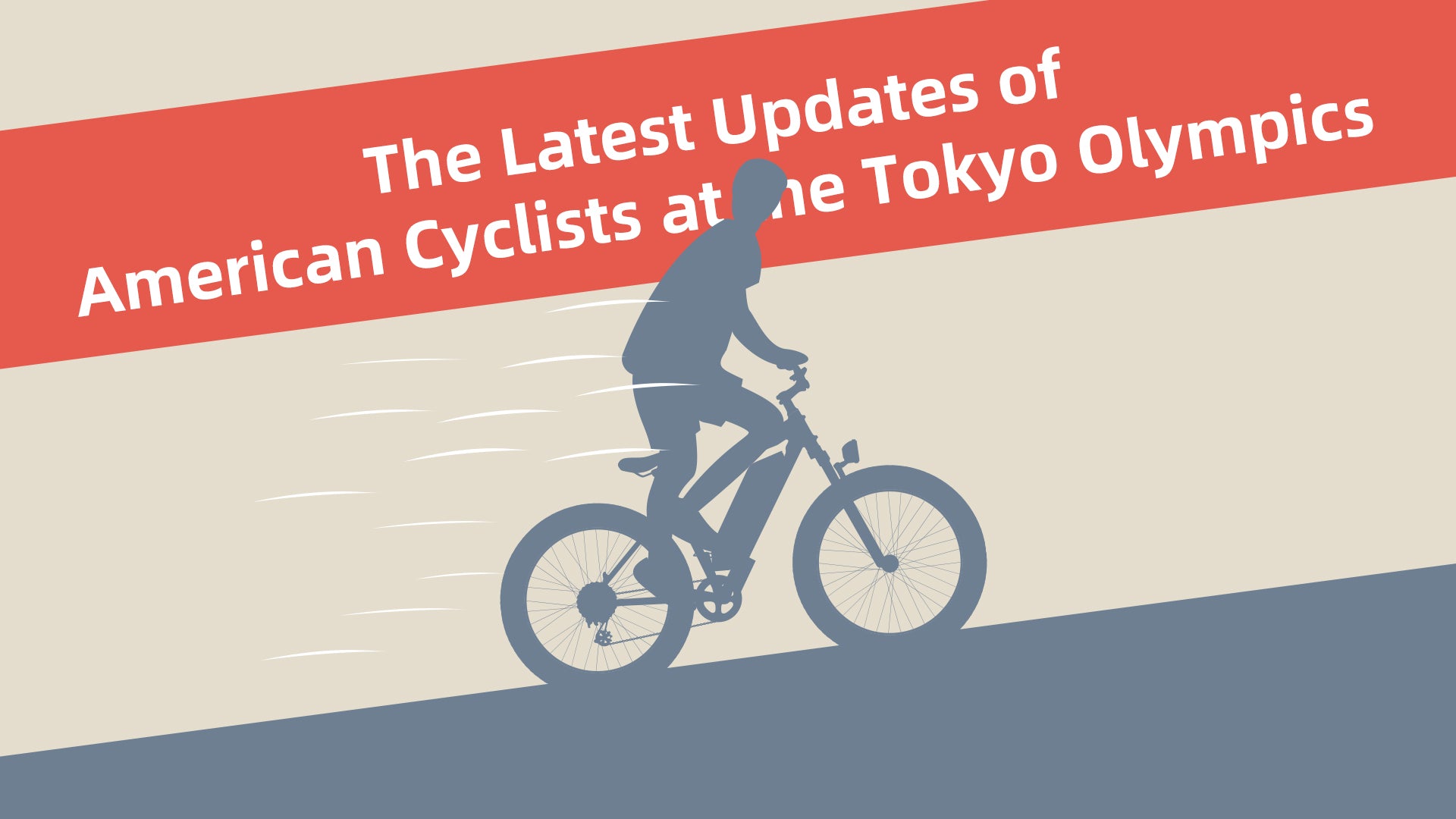 The Latest Updates of American Cyclists at the Tokyo Olympics